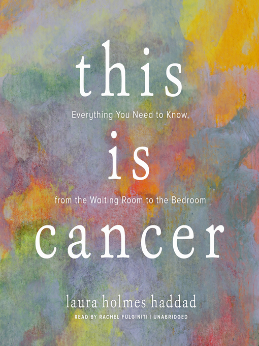 Title details for This Is Cancer by Laura Holmes Haddad - Wait list